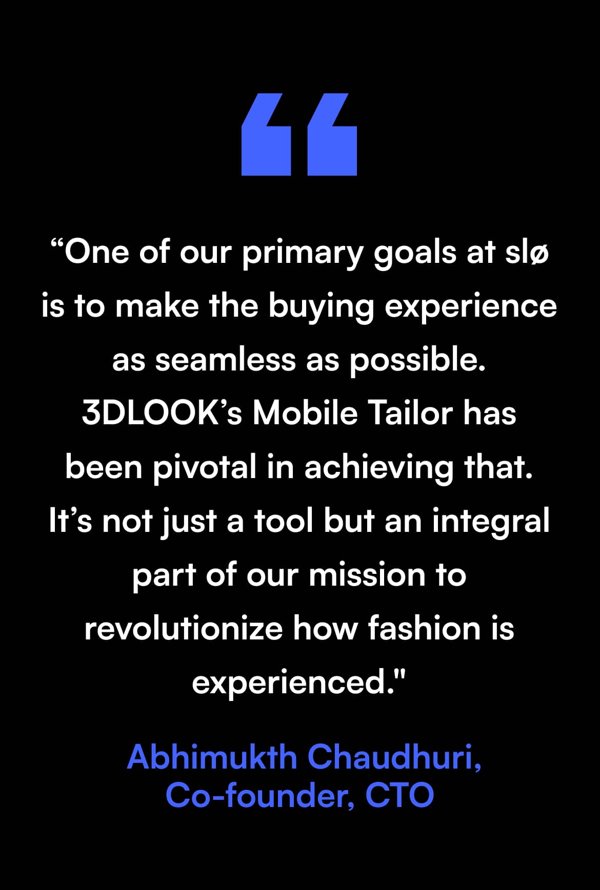 Our primary goal is to make the buying experience seamless, thanks to 3DLOOK's Mobile Tailor.